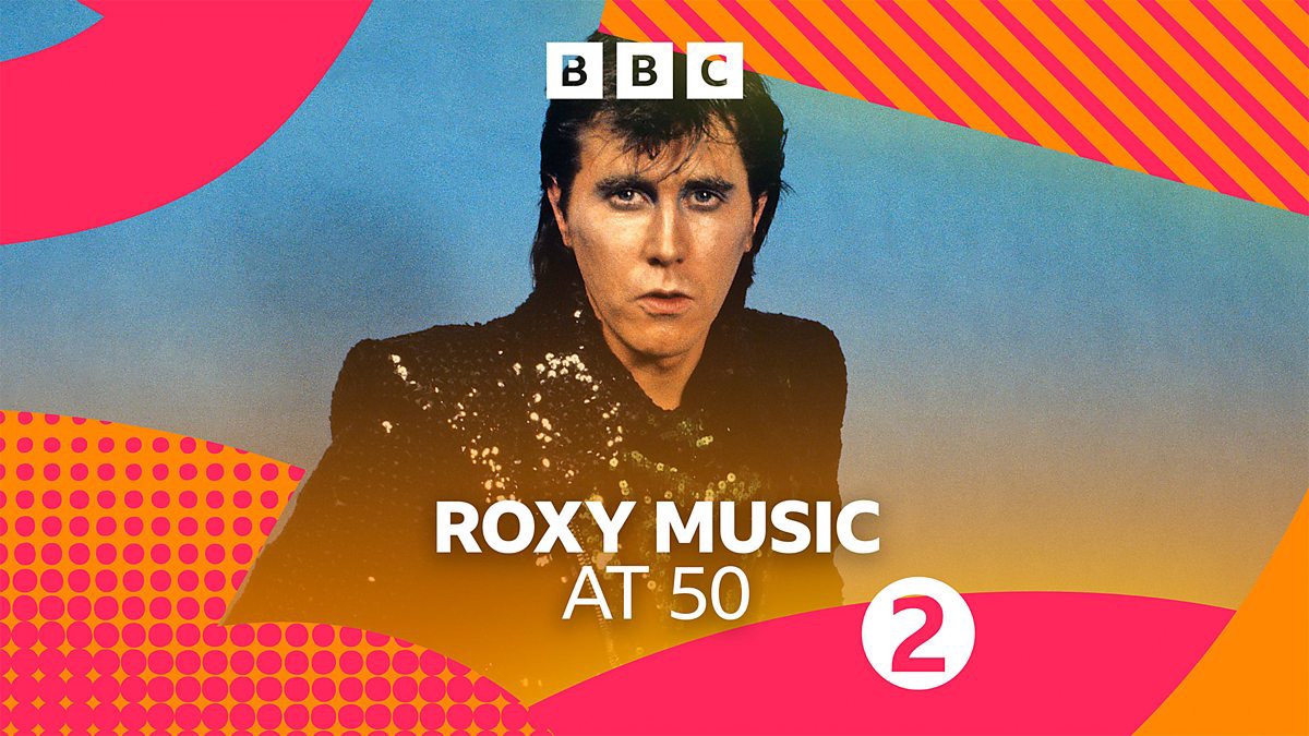 Roxy Music At 50 – BBC Radio 2 Specials